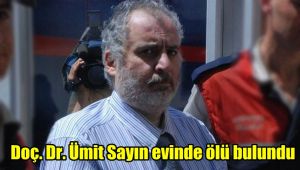 Doç. Dr. Ümit Sayın evinde ölü bulundu