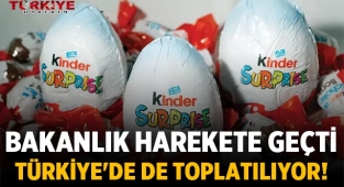 Kinder ürünleri Türkiye'de de toplatılıyor!