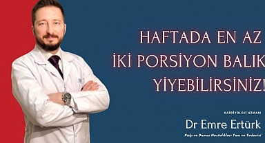 UZMANINDAN TAVSİYE SAĞLIKLI KALP İÇİN HAFTADA EN AZ İKİ PORSİYON BALIK YİYEBİLİRSİNİZ!