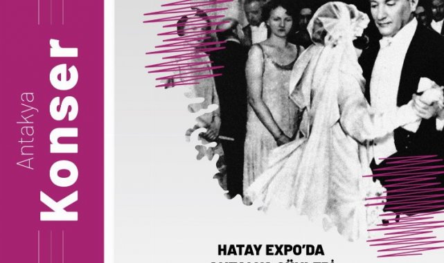 EXPO'da Antalya Günleri Atatürk'ün en sevdiği şarkılarla başlıyor