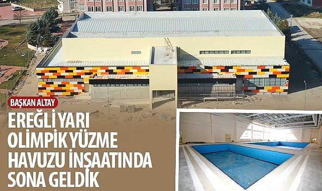 Başkan Altay: “Ereğli Yarı Olimpik Yüzme Havuzu İnşaatında Sona Geldik