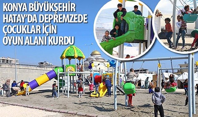 Konya Büyükşehir Hatay'da Depremzede Çocuklar İçin Oyun Alanı Kurdu