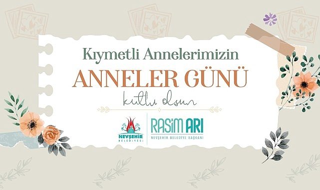 Nevşehir Belediye Başkanı Rasim Arı, Anneler Günü dolayısıyla bir mesaj yayımladı