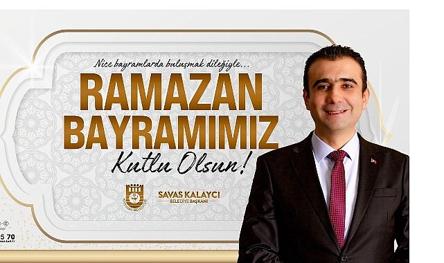 Belediye Başkanı Savaş Kalaycı'nın Ramazan Bayramı Mesajı